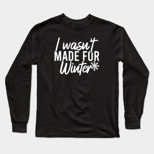 I Wasn't Made For Winter Long Sleeve T-Shirt